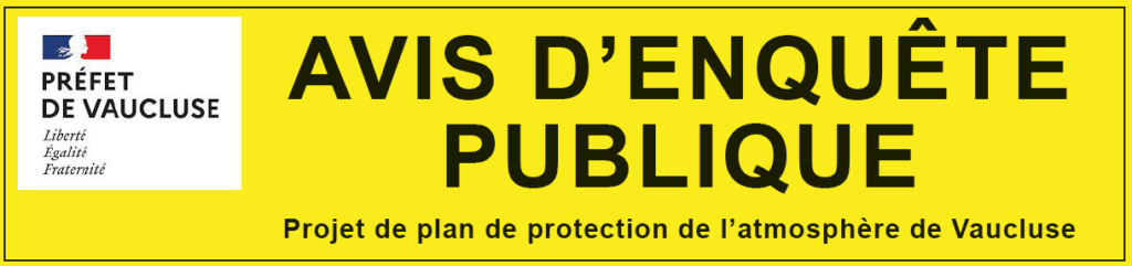 Enquête publique Projet de plan de protection de l'atmosphère de Vaucluse - DU 27/01 AU 28/02